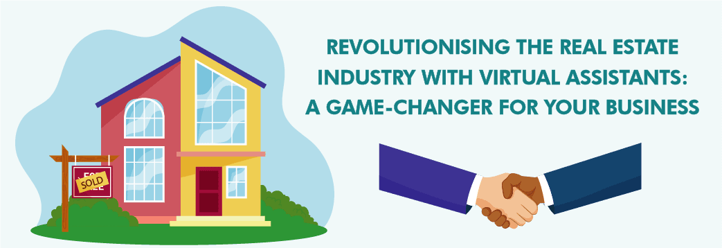 Revolutionising The Real Estate Industry With Virtual Assistants: A Game-Changer for Your Business